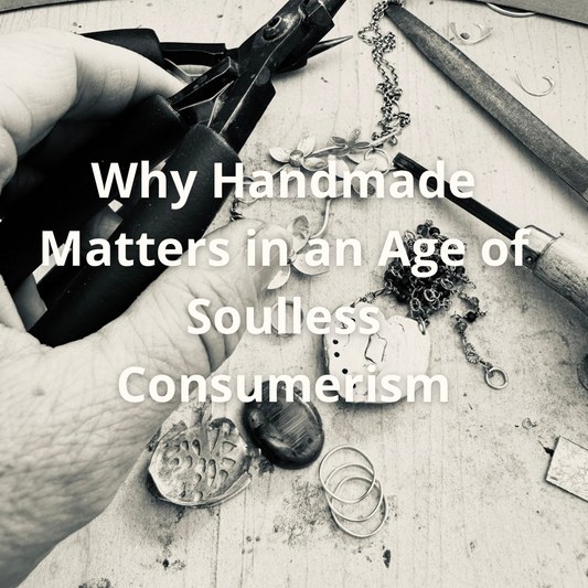 Why Handmade Matters in an Age of Soulless Consumerism