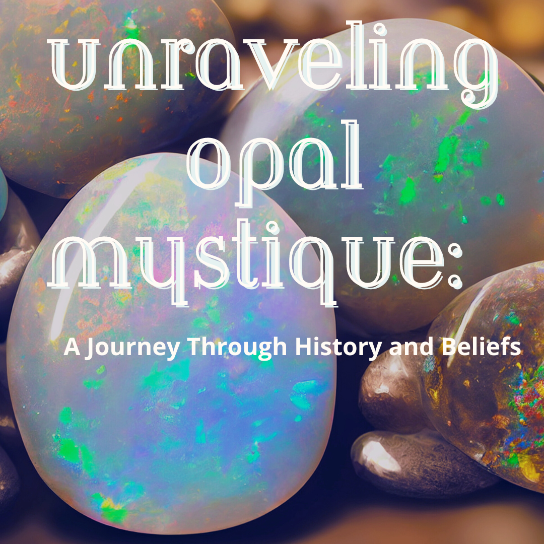 Unraveling Opal Mystique: A Journey throughout History & Beliefs