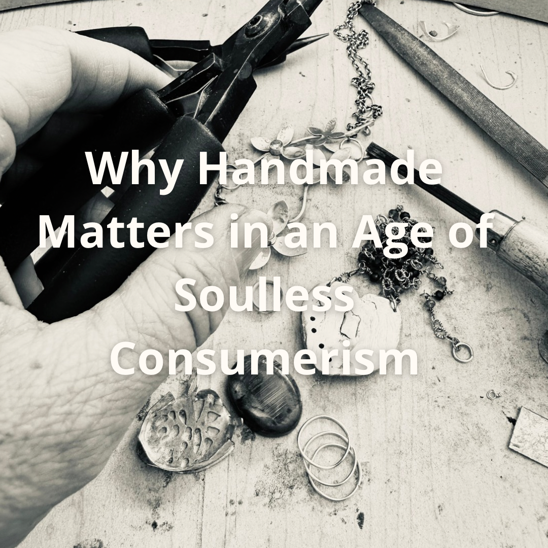 Why Handmade Matters in an Age of Soulless Consumerism